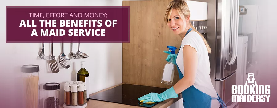 Time, Effort and Money: All the Benefits of a Maid Service