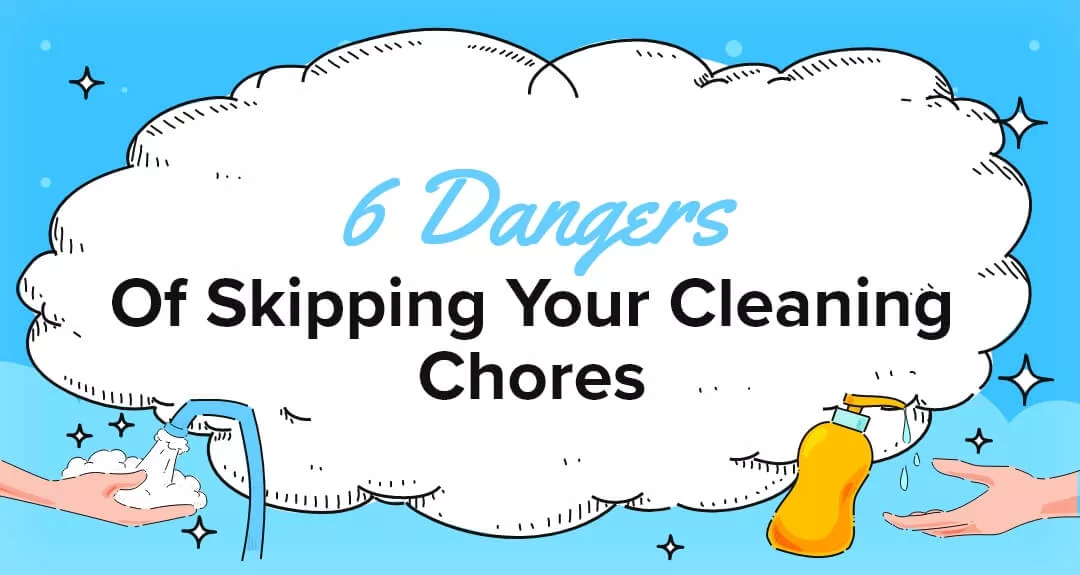 6 Dangers Of Skipping Your Cleaning Chores