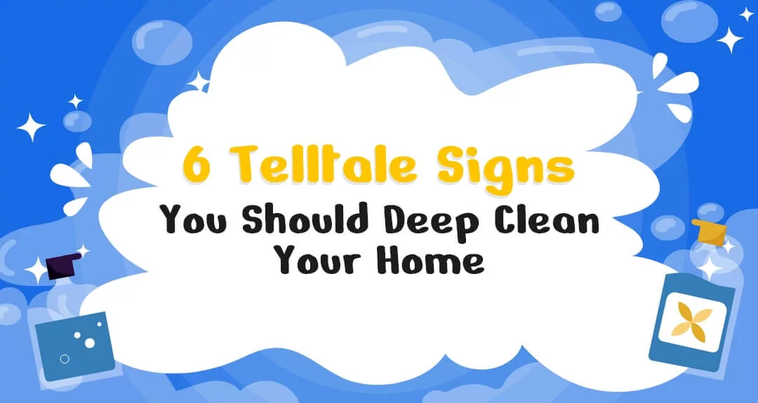 6 Telltale Signs You Should Deep Clean Your Home