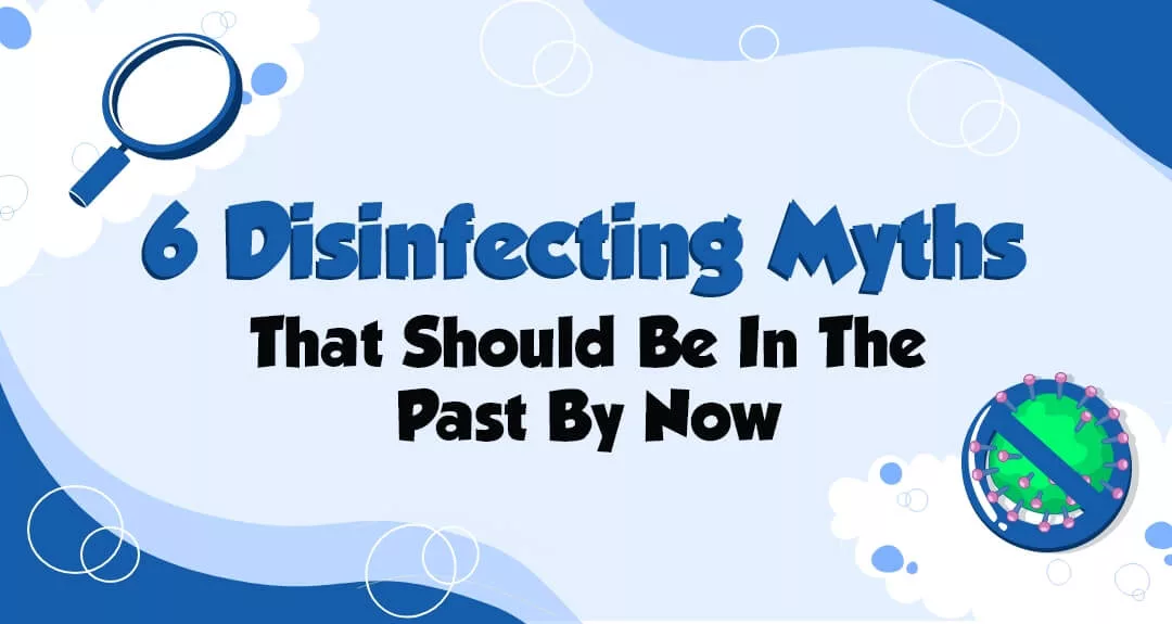 6 Disinfecting Myths That Should Be In The Past By Now