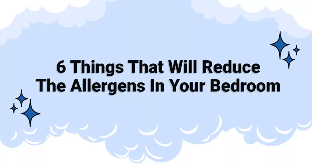 6 Things That Will Reduce The Allergens In Your Bedroom